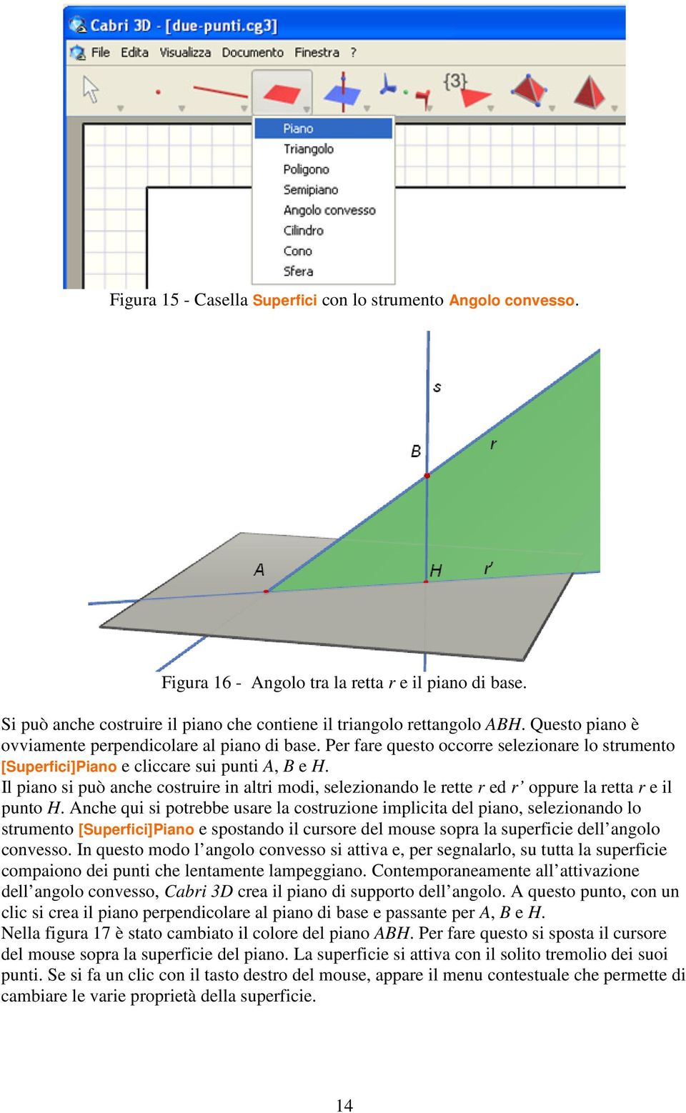 Il piano si può anche costruire in altri modi, selezionando le rette r ed r oppure la retta r e il punto H.