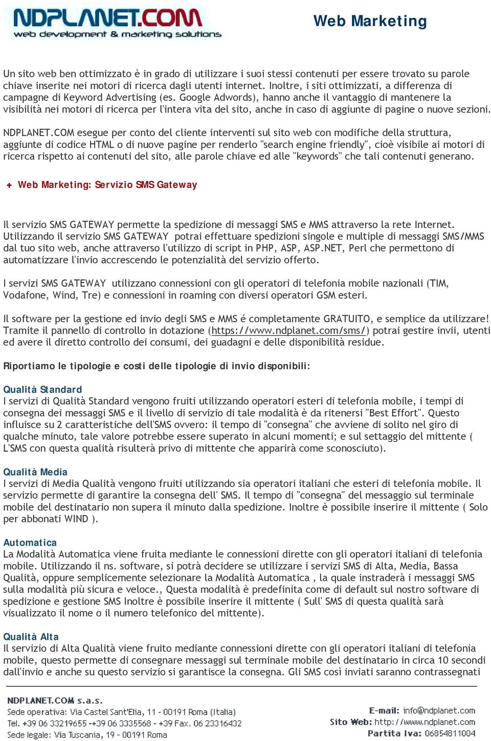 Google Adwords), hanno anche il vantaggio di mantenere la visibilità nei motori di ricerca per l'intera vita del sito, anche in caso di aggiunte di pagine o nuove sezioni. NDPLANET.