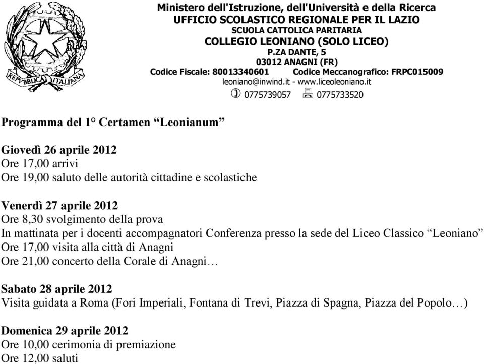 Leoniano Ore 17,00 visita alla città di Anagni Ore 21,00 concerto della Corale di Anagni Sabato 28 aprile 2012 Visita guidata a Roma (Fori