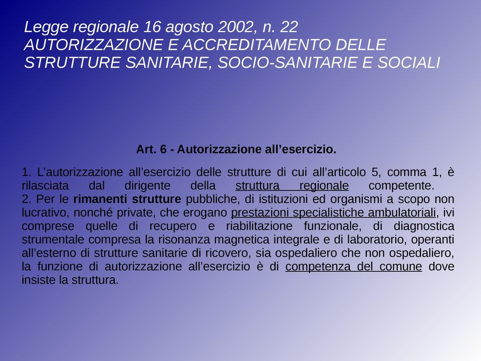 riabilitazione funzionale, di diagnostica strumentale compresa la risonanza magnetica integrale e di laboratorio, operanti all esterno di strutture sanitarie di ricovero, sia ospedaliero che non