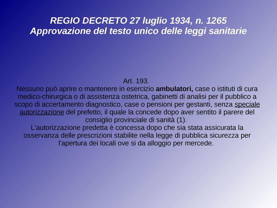 Nessuno può aprire o mantenere in esercizio ambulatori, case o istituti di cura medico-chirurgica o di assistenza ostetrica, gabinetti di analisi per il pubblico a