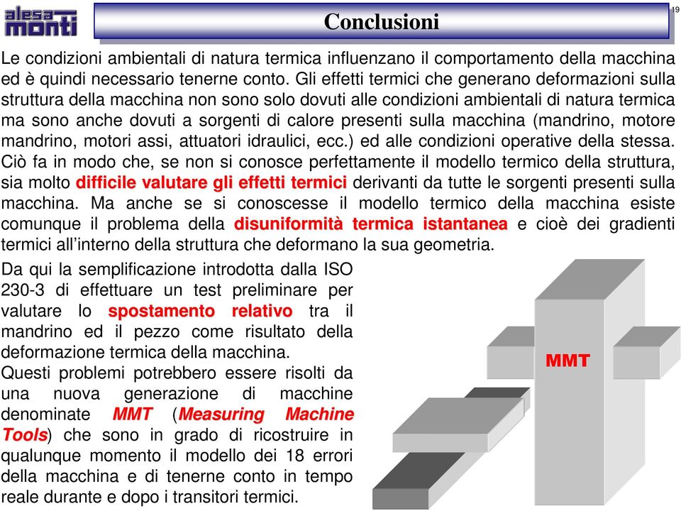 macchina (mandrino, motore mandrino, motori assi, attuatori idraulici, ecc.) ed alle condizioni operative della stessa.