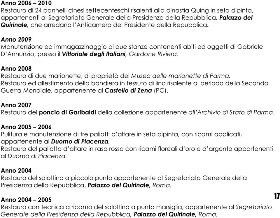 Anno 2009 Manutenzione ed immagazzinaggio di due stanze contenenti abiti ed oggetti di Gabriele D Annunzio, presso il Vittoriale degli Italiani, Gardone Riviera.