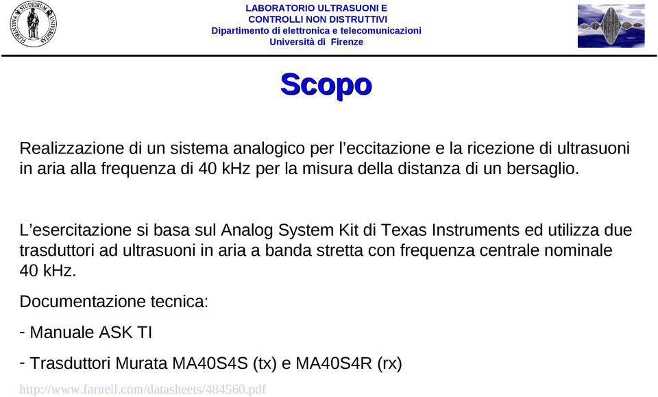 L esercitazione si basa sul Analog System Kit di Texas Instruments ed utilizza due trasduttori ad ultrasuoni in aria a