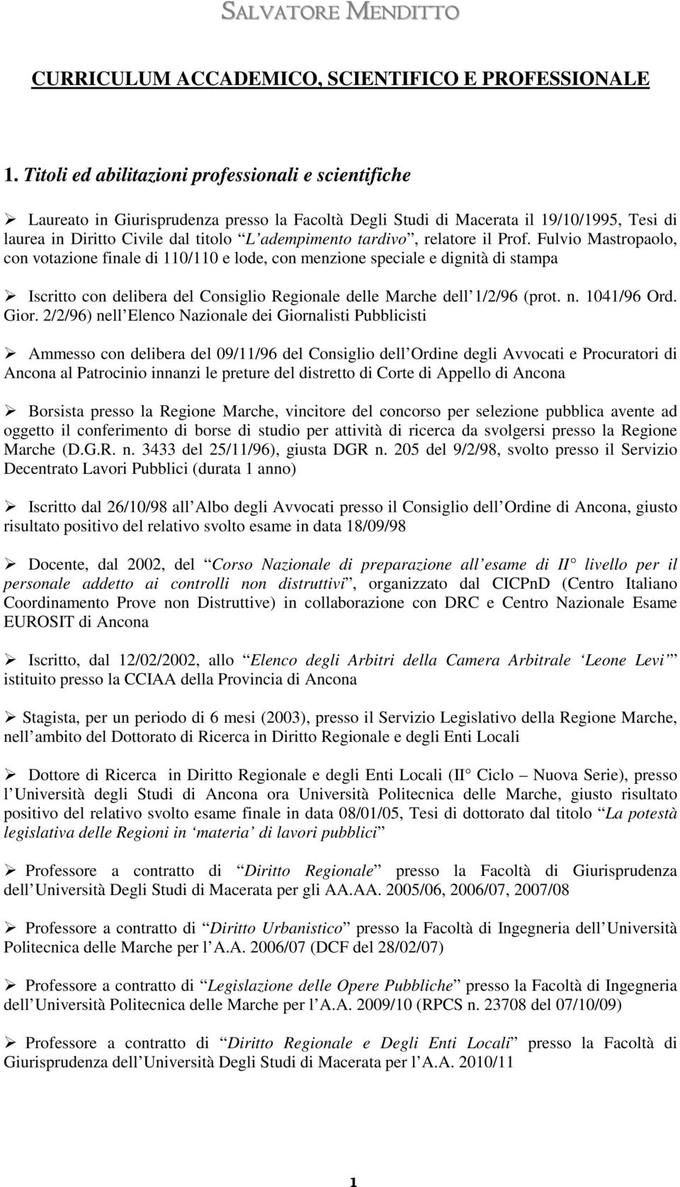 Fulvio Mastropaolo, con votazione finale di 110/110 e lode, con menzione speciale e dignità di stampa Iscritto con delibera del Consiglio Regionale delle Marche dell 1/2/96 (prot. n. 1041/96 Ord.