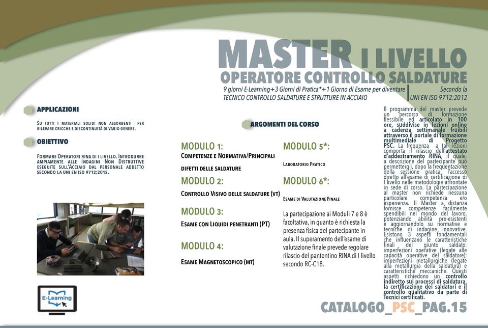 MASTER I LIVELLO OPERATORE CONTROLLO SALDATURE 9 giorni E-Learning+3 Giorni di Pratica*+1 Giorno di Esame per diventare TECNICO CONTROLLO SALDATURE E STRUTTURE IN ACCIAIO MODULO 1: Competenze e