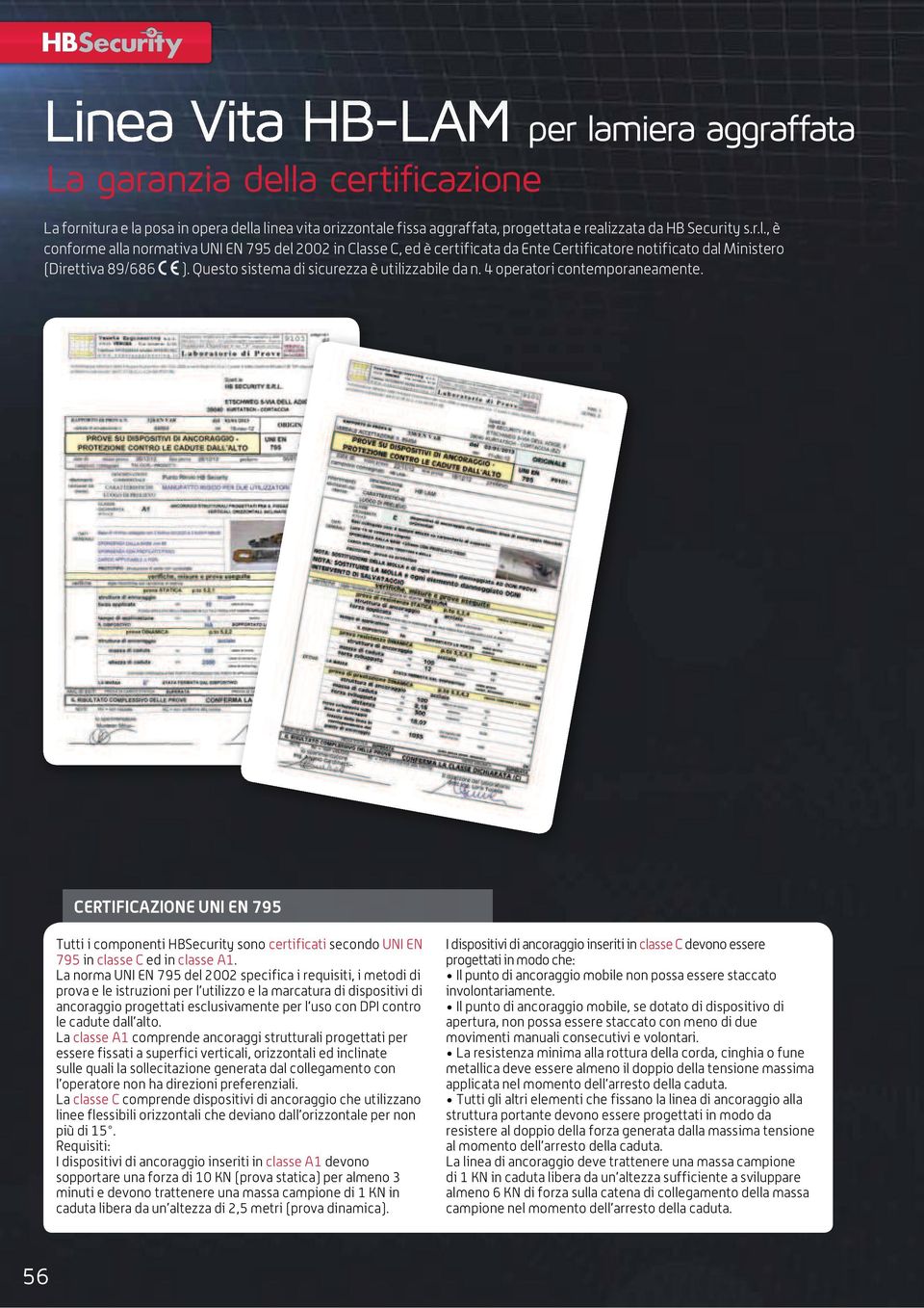 CERTIFICAZIONE UNI EN 795 Tutti i componenti HBSecurity sono certificati secondo UNI EN 795 in classe C ed in classe A1.