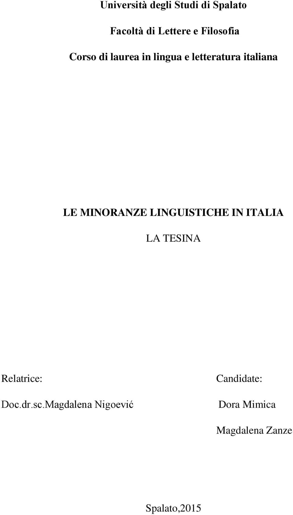 MINORANZE LINGUISTICHE IN ITALIA LA TESINA Relatrice: Doc.dr.