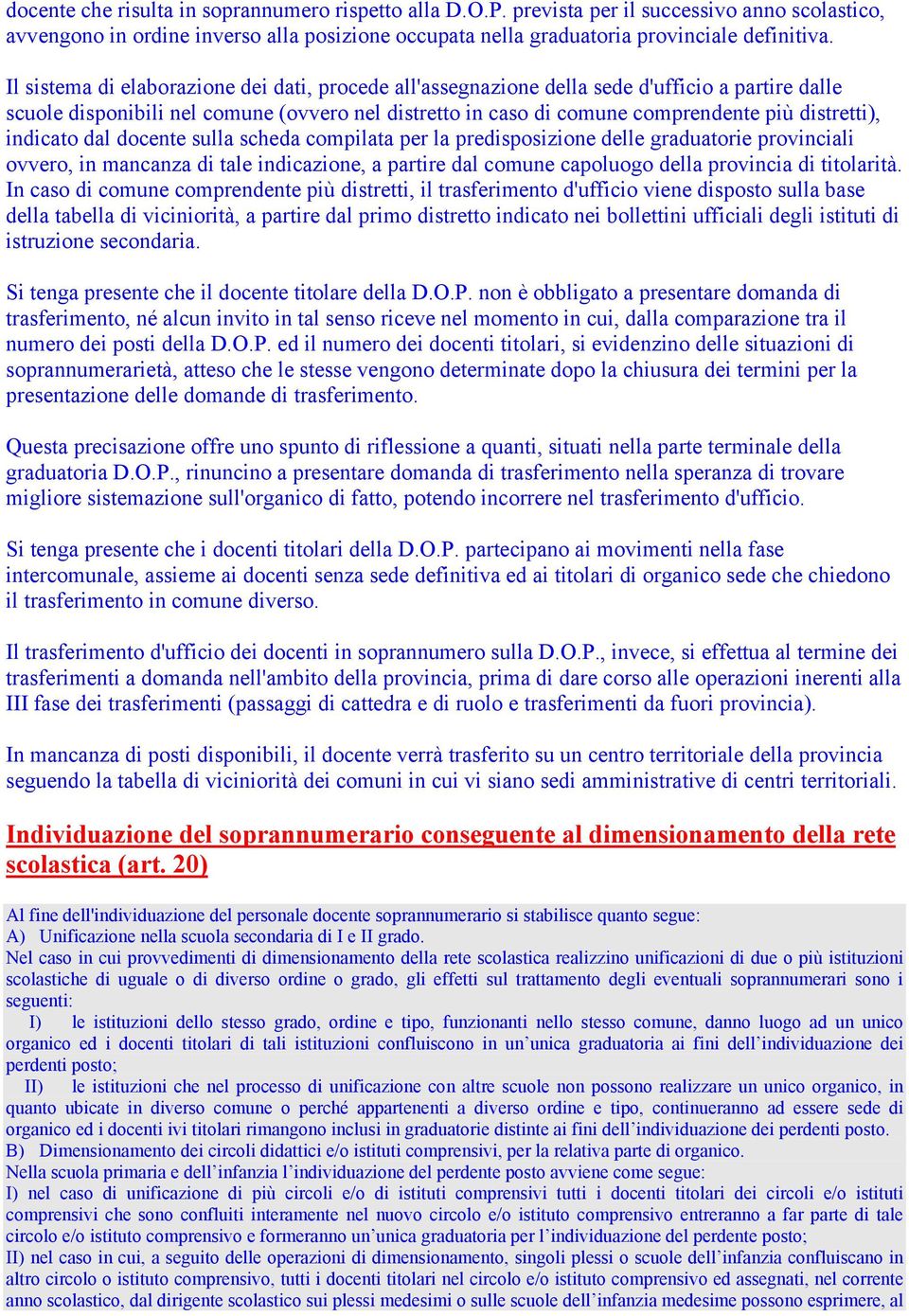 indicato dal docente sulla scheda compilata per la predisposizione delle graduatorie provinciali ovvero, in mancanza di tale indicazione, a partire dal comune capoluogo della provincia di titolarità.