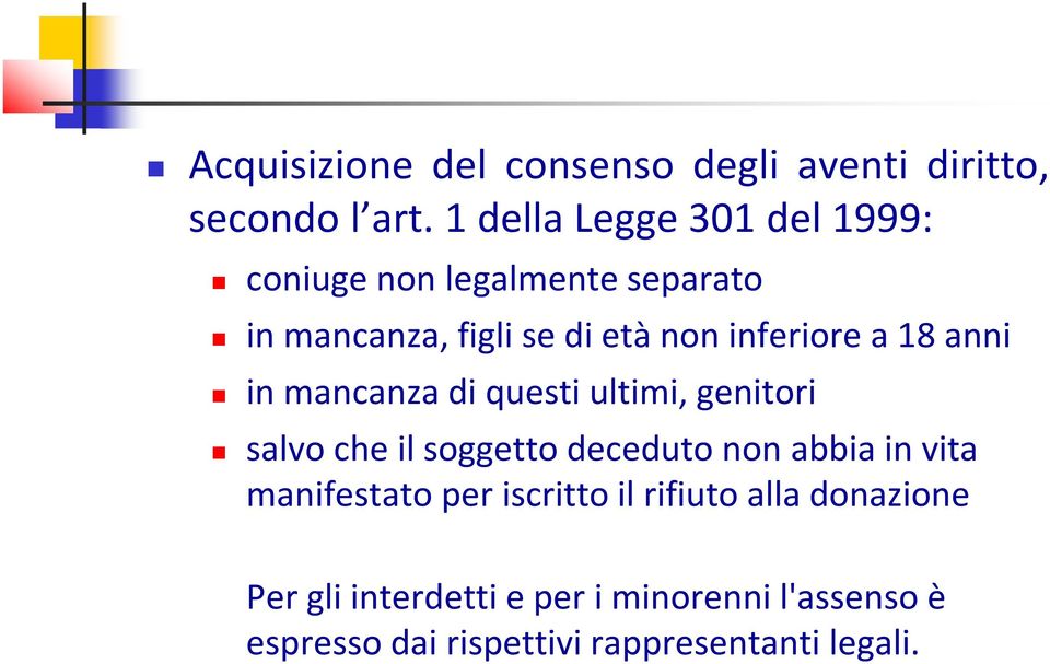 18 anni in mancanza di questi ultimi, genitori salvo che il soggetto deceduto non abbia in vita