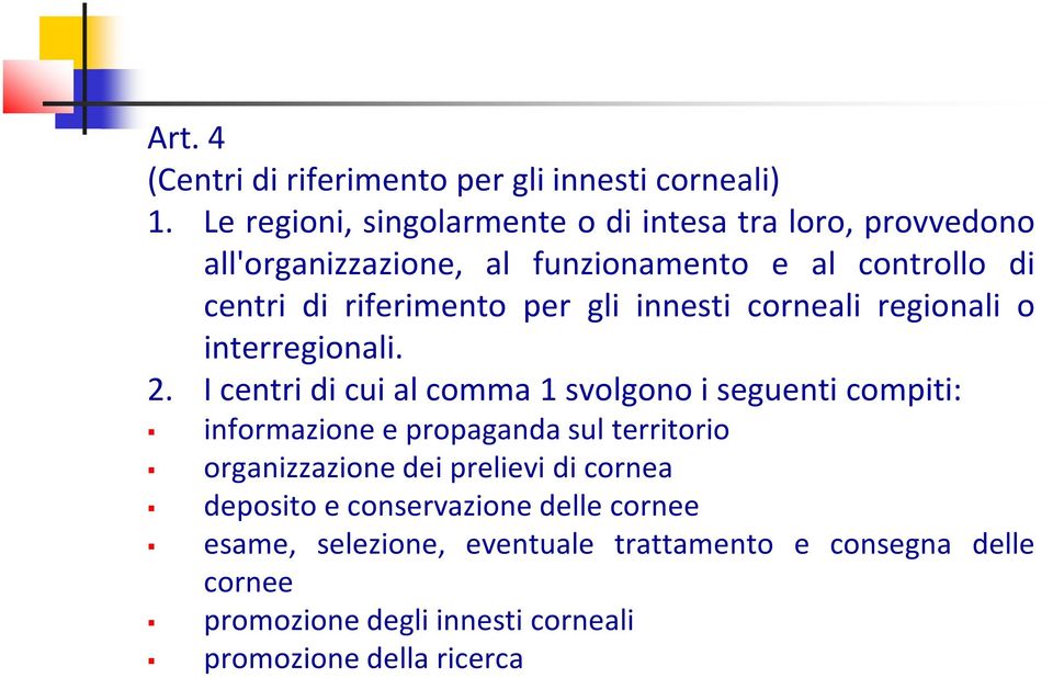 riferimento per gli innesti corneali regionali o interregionali. 2.