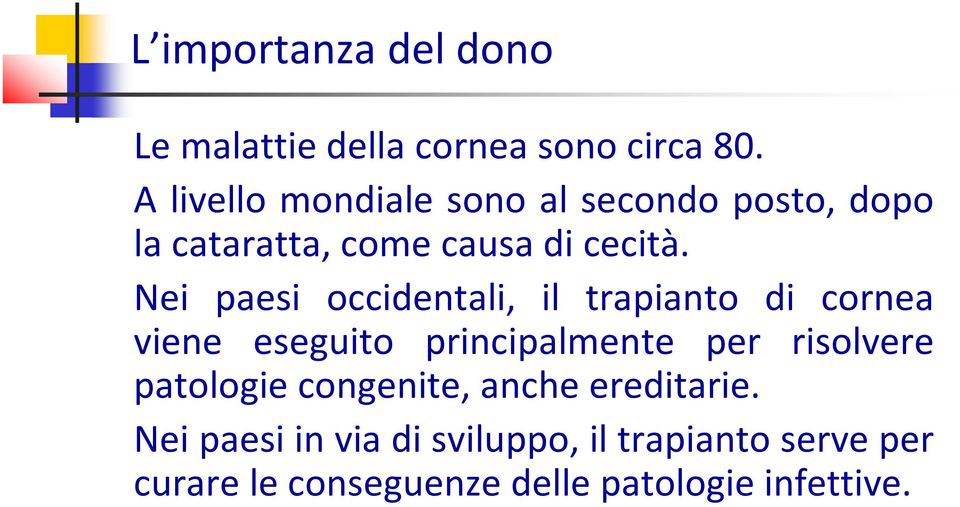Nei paesi occidentali, il trapianto di cornea viene eseguito principalmente per risolvere
