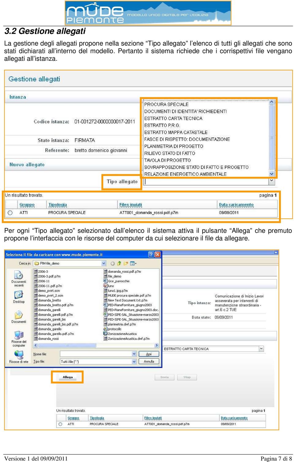 Pertanto il sistema richiede che i corrispettivi file vengano allegati all istanza.