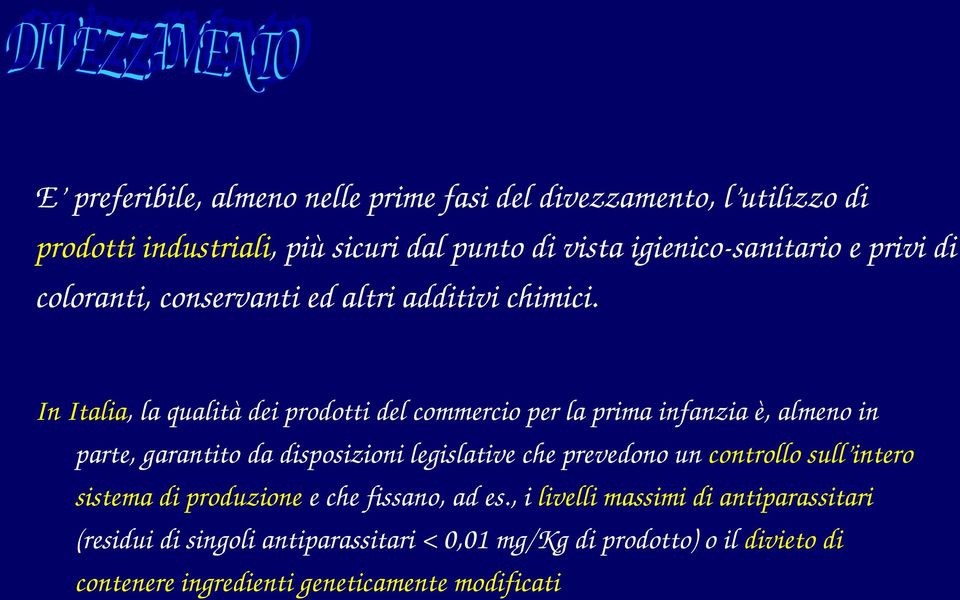 In Italia, la qualità dei prodotti del commercio per la prima infanzia è, almeno in parte, garantito da disposizioni legislative che prevedono