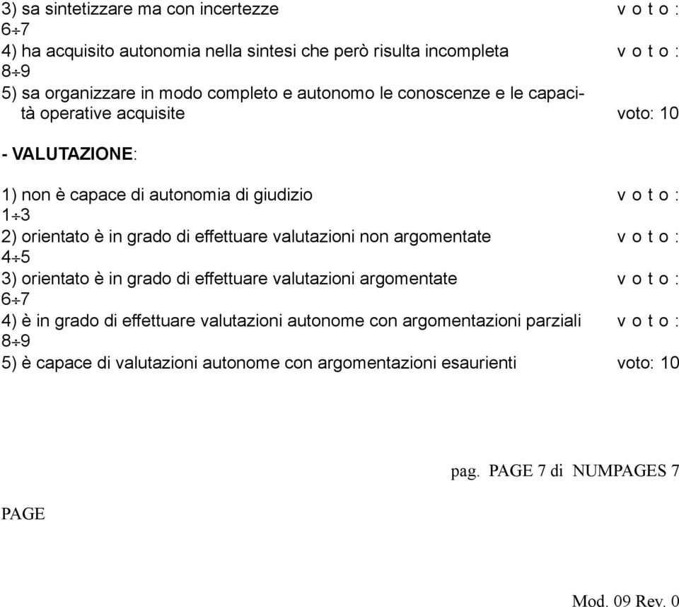 effettuare valutazioni non argomentate v o t o : 4 5 3) orientato è in grado di effettuare valutazioni argomentate v o t o : 6 7 4) è in grado di effettuare