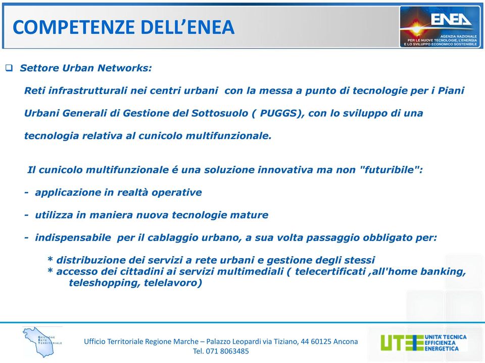 Il cunicolo multifunzionale é una soluzione innovativa ma non "futuribile": - applicazione in realtà operative - utilizza in maniera nuova tecnologie mature -