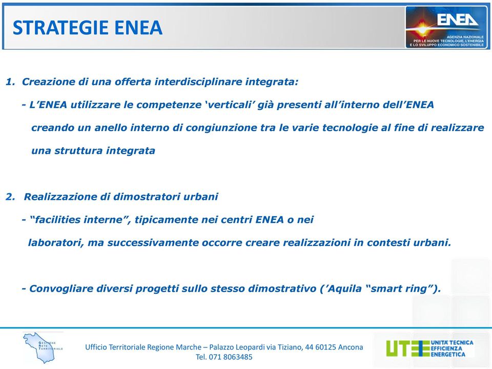 ENEA creando un anello interno di congiunzione tra le varie tecnologie al fine di realizzare una struttura integrata 2.