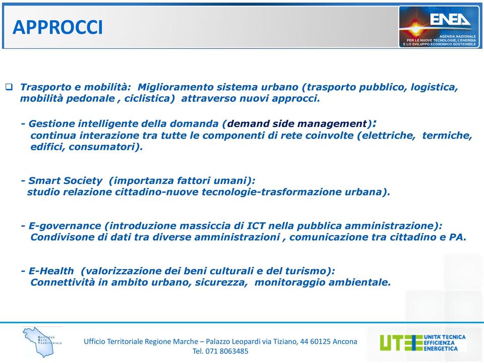 - Smart Society (importanza fattori umani): studio relazione cittadino-nuove tecnologie-trasformazione urbana).