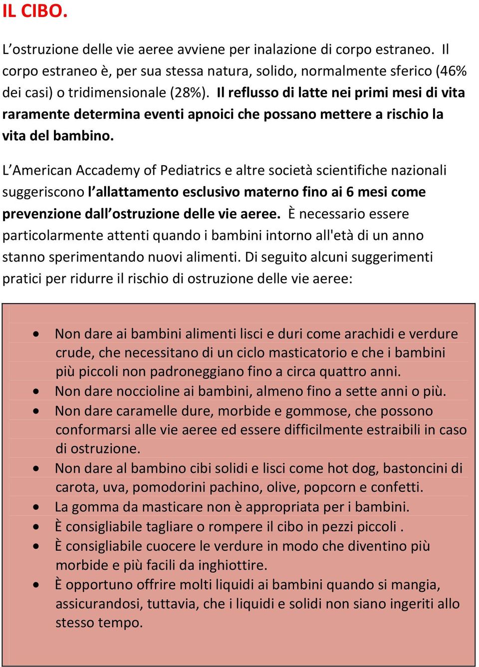 L American Accademy of Pediatrics e altre società scientifiche nazionali suggeriscono l allattamento esclusivo materno fino ai 6 mesi come prevenzione dall ostruzione delle vie aeree.