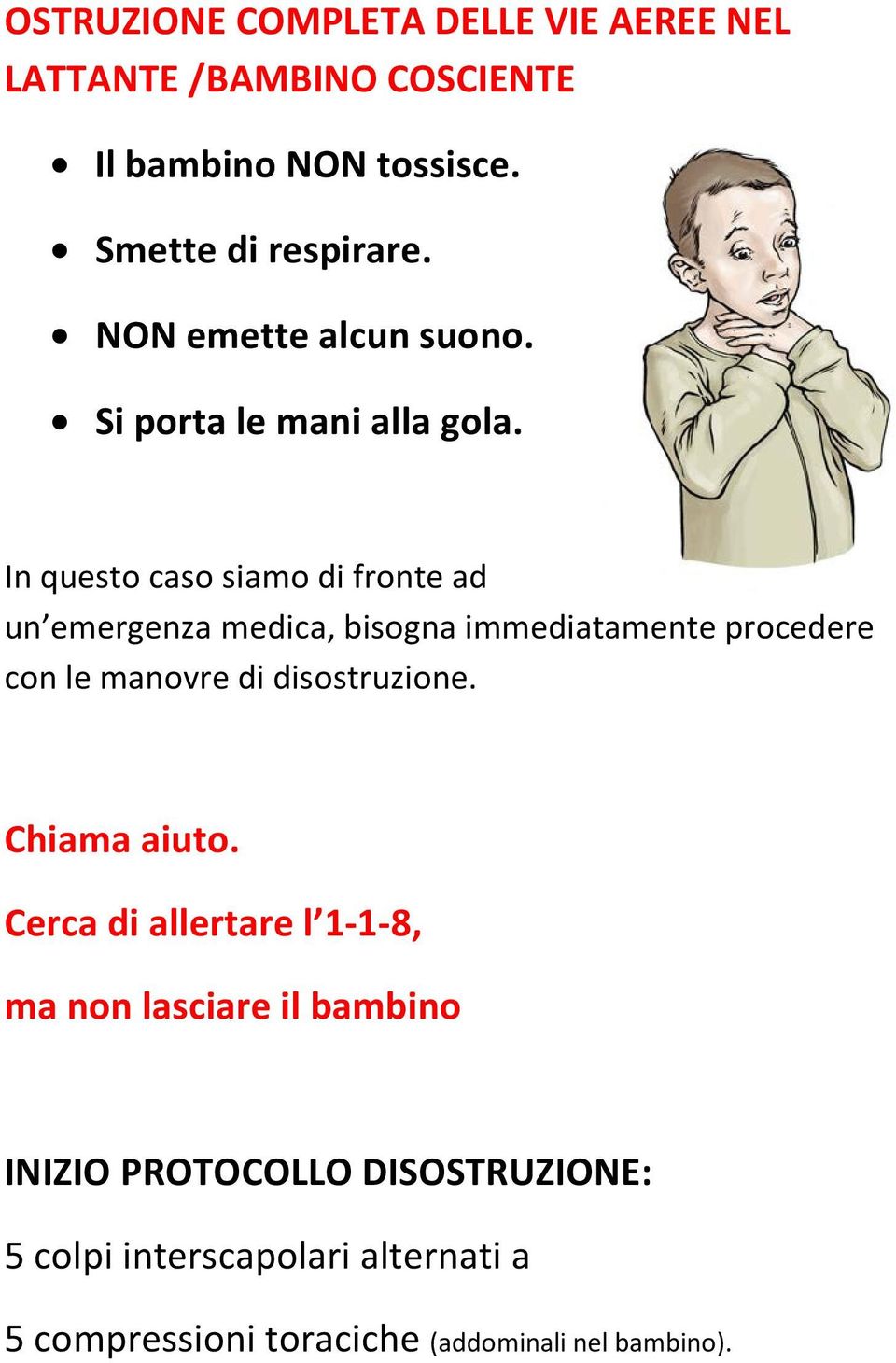 In questo caso siamo di fronte ad un emergenza medica, bisogna immediatamente procedere con le manovre di