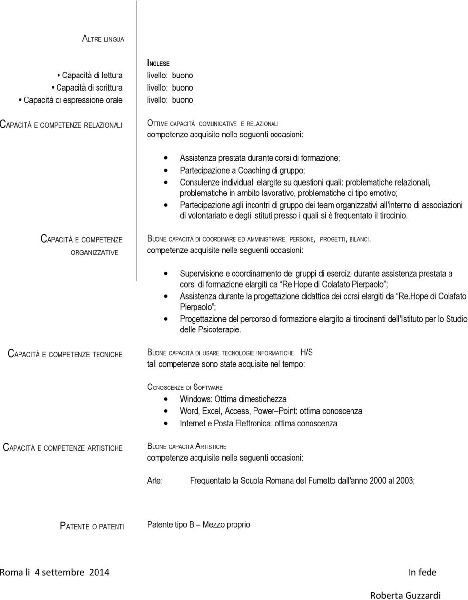 questioni quali: problematiche relazionali, problematiche in ambito lavorativo, problematiche di tipo emotivo; Partecipazione agli incontri di gruppo dei team organizzativi all'interno di