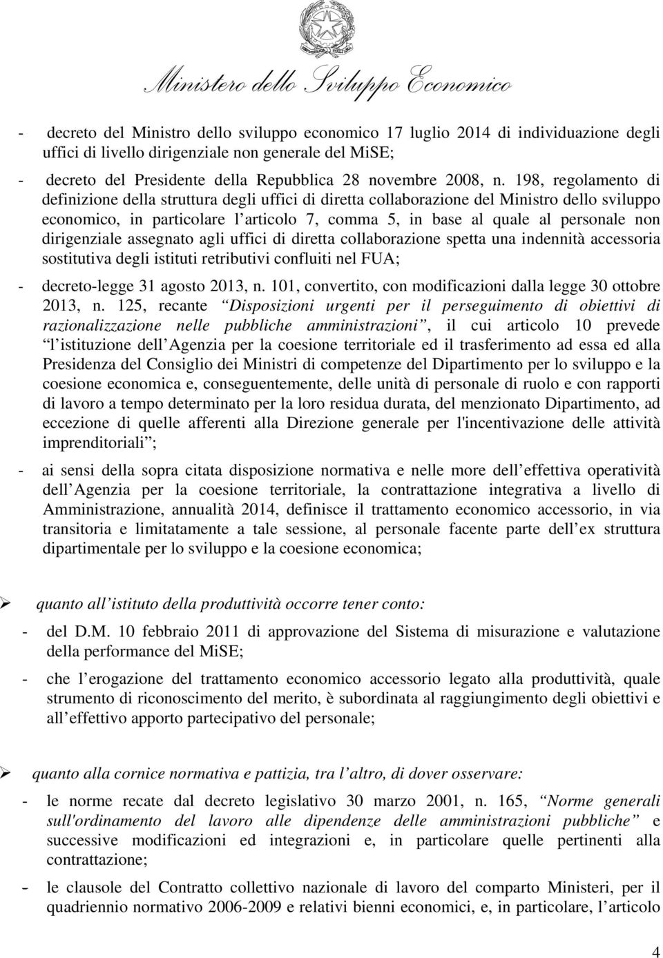 198, regolamento di definizione della struttura degli uffici di diretta collaborazione del Ministro dello sviluppo economico, in particolare l articolo 7, comma 5, in base al quale al personale non