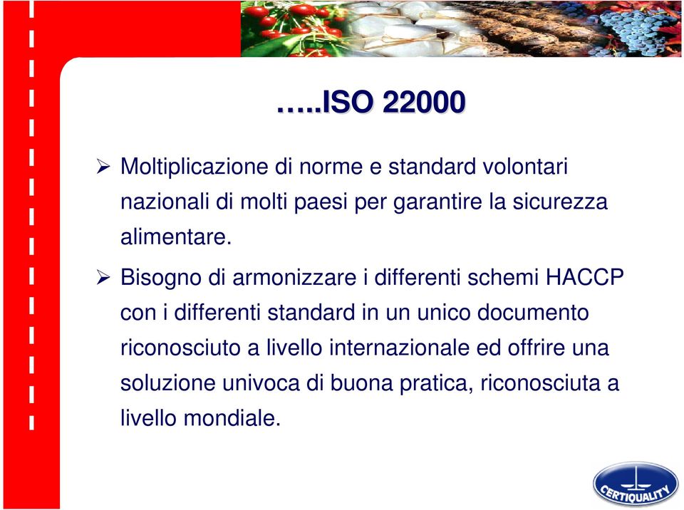 Bisogno di armonizzare i differenti schemi HACCP con i differenti standard in un