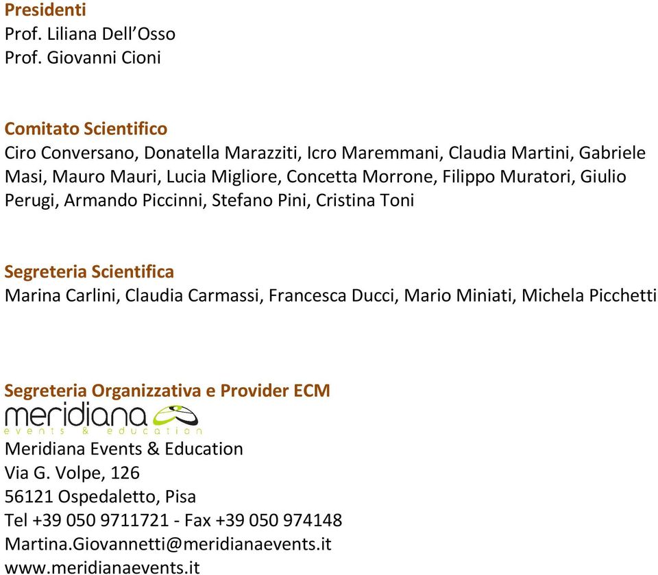 Concetta Morrone, Filippo Muratori, Giulio Perugi, Armando Piccinni, Stefano Pini, Cristina Toni Segreteria Scientifica Marina Carlini, Claudia