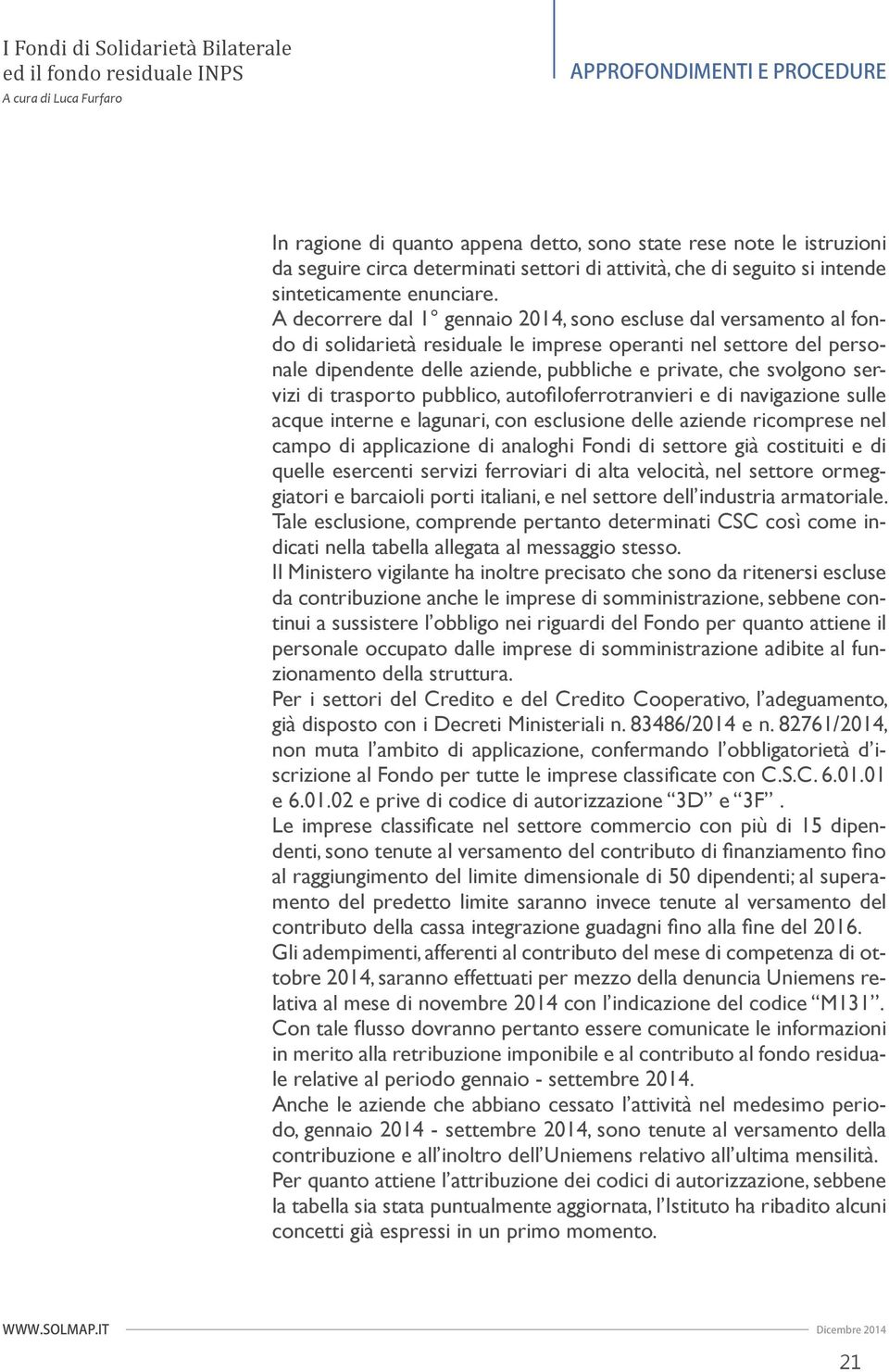 servizi di trasporto pubblico, autofi loferrotranvieri e di navigazione sulle acque interne e lagunari, con esclusione delle aziende ricomprese nel campo di applicazione di analoghi Fondi di settore