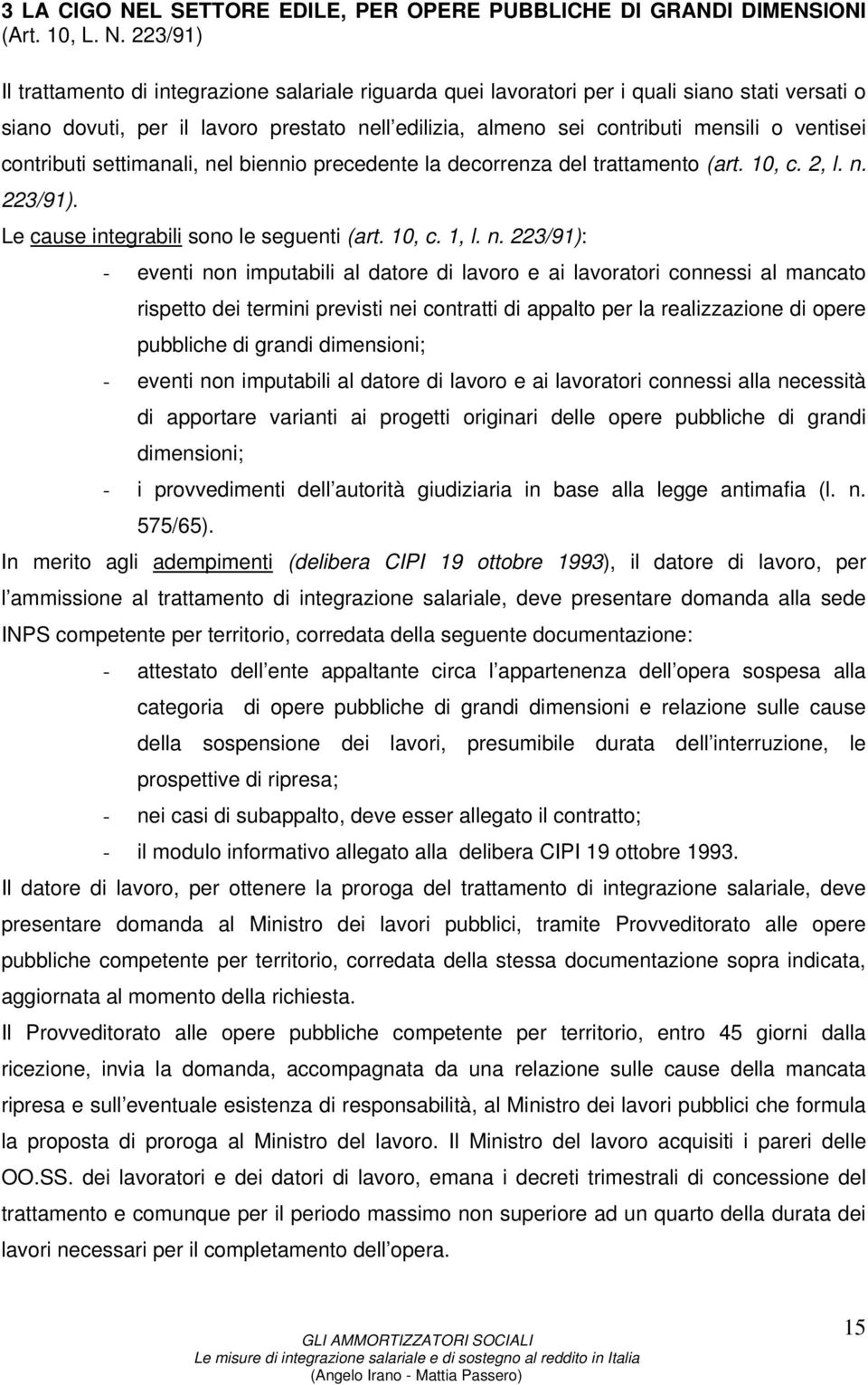 223/91) Il trattamento di integrazione salariale riguarda quei lavoratori per i quali siano stati versati o siano dovuti, per il lavoro prestato nell edilizia, almeno sei contributi mensili o