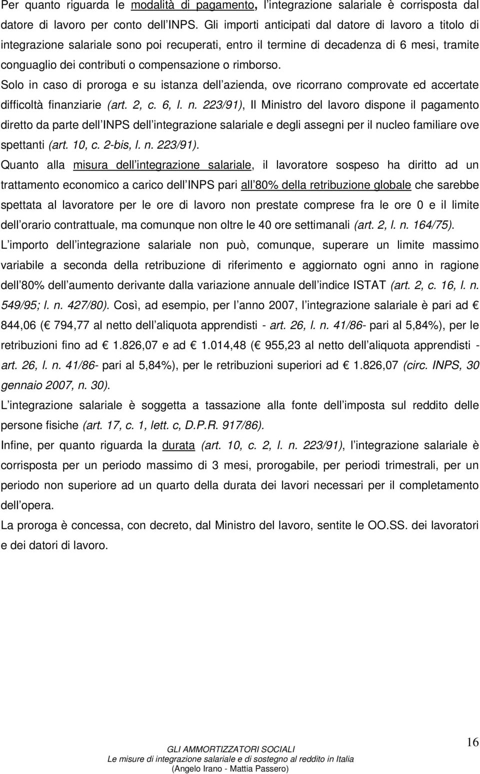 rimborso. Solo in caso di proroga e su istanza dell azienda, ove ricorrano comprovate ed accertate difficoltà finanziarie (art. 2, c. 6, l. n.