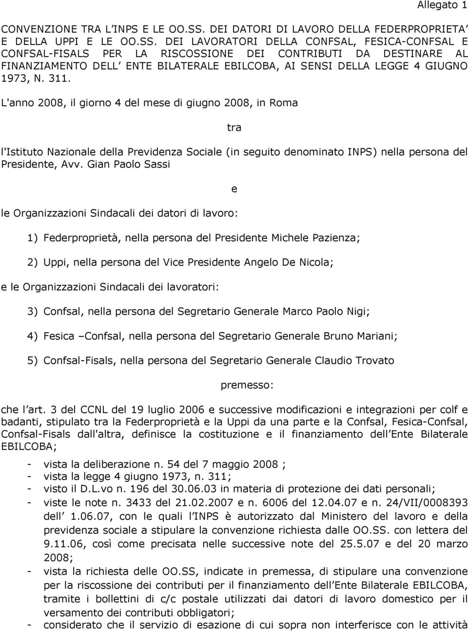 DEI LAVORATORI DELLA CONFSAL, FESICA-CONFSAL E CONFSAL-FISALS PER LA RISCOSSIONE DEI CONTRIBUTI DA DESTINARE AL FINANZIAMENTO DELL ENTE BILATERALE EBILCOBA, AI SENSI DELLA LEGGE 4 GIUGNO 1973, N. 311.