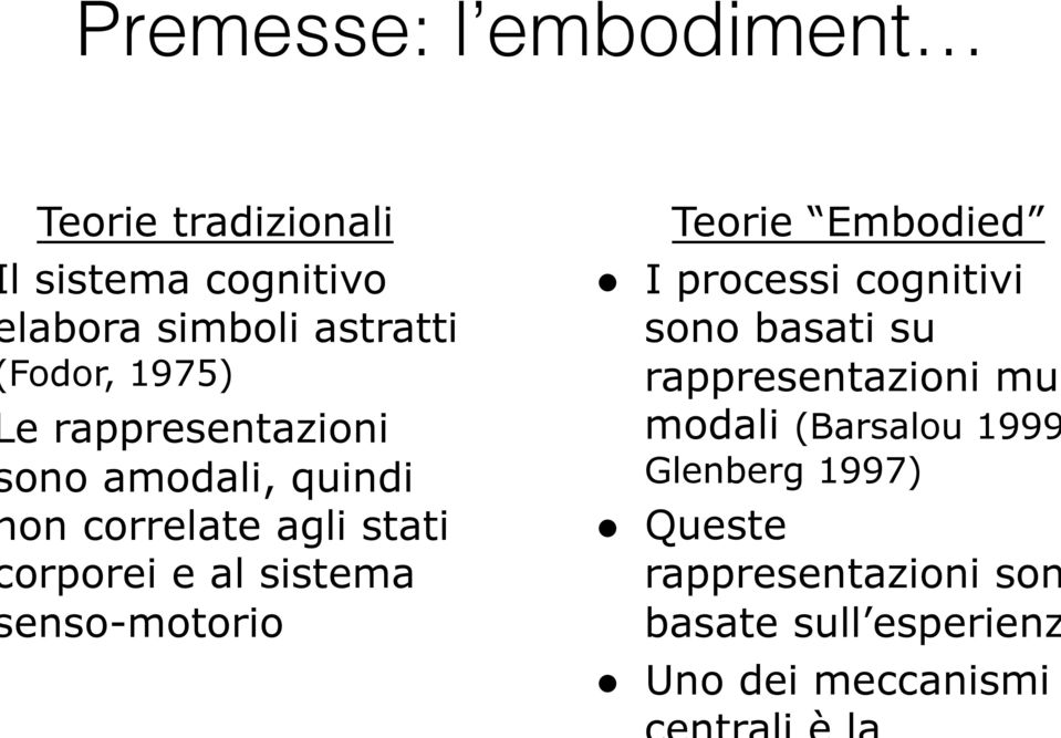 enso-motorio Teorie Embodied I processi cognitivi sono basati su rappresentazioni mul modali