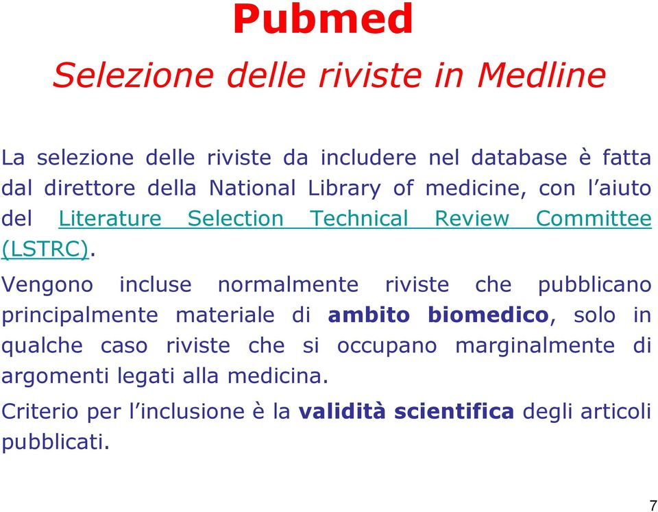 Vengono incluse normalmente riviste che pubblicano principalmente materiale di ambito biomedico, solo in qualche caso