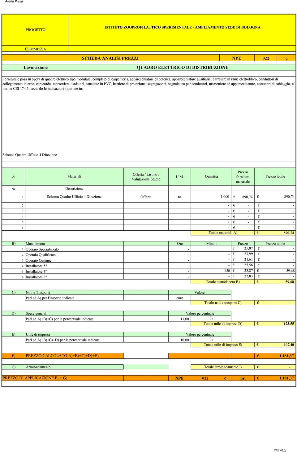 protezione, segregazioni, segnaletica per conduttori, morsettiere ed apparecchiature, accessori di cablaggio, a norme CEI 1713, secondo le indicazioni riportate in: Schema Quadro Ufficio 4 Direzione