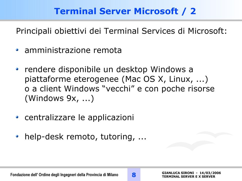 X, Linux,...) o a client Windows vecchi e con poche risorse (Windows 9x,.