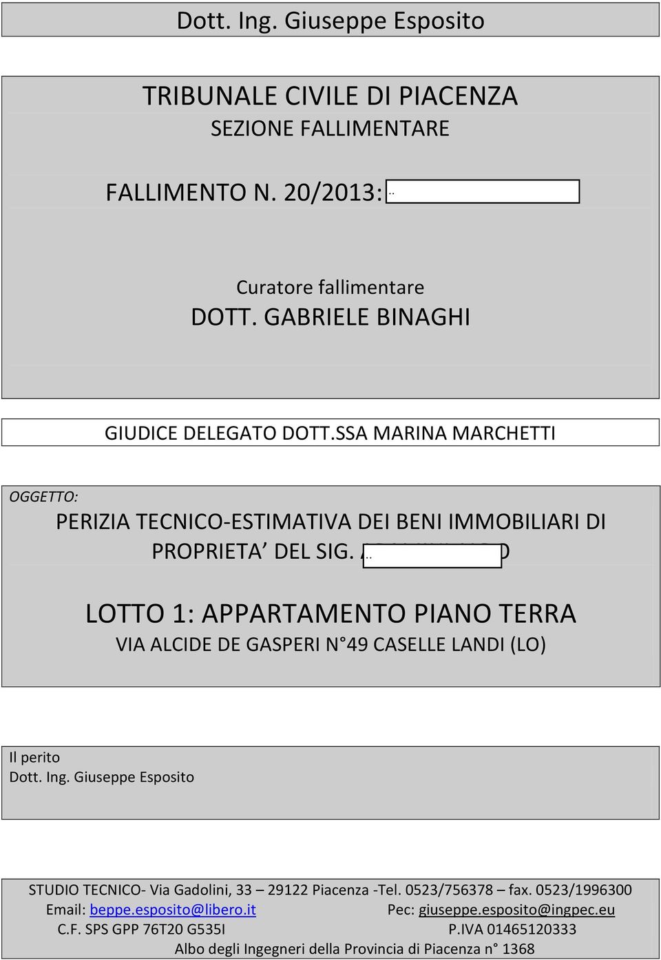 ARAMINI ALDO LOTTO 1: APPARTAMENTO PIANO TERRA VIA ALCIDE DE GASPERI N 49 CASELLE LANDI (LO) Il perito Dott. Ing.