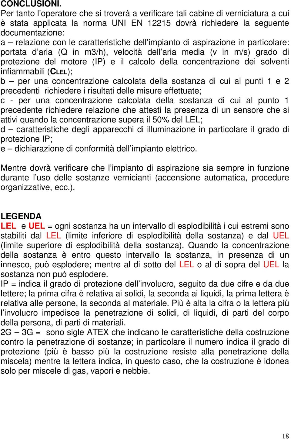 caratteristiche dell impianto di aspirazione in particolare: portata d aria (Q in m3/h), velocità dell aria media (v in m/s) grado di protezione del motore (IP) e il calcolo della concentrazione dei