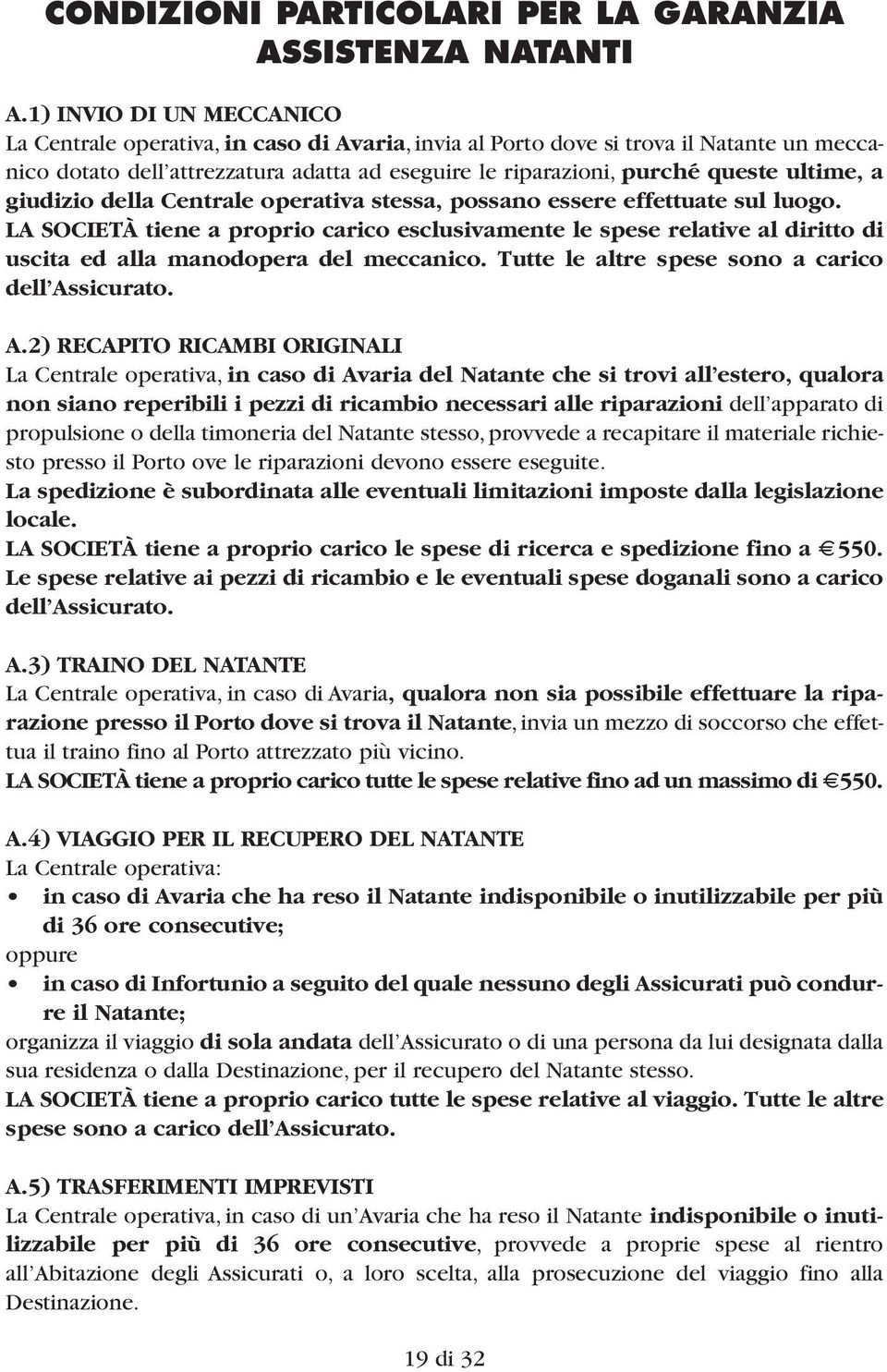 ultime, a giudizio della Centrale operativa stessa, possano essere effettuate sul luogo.