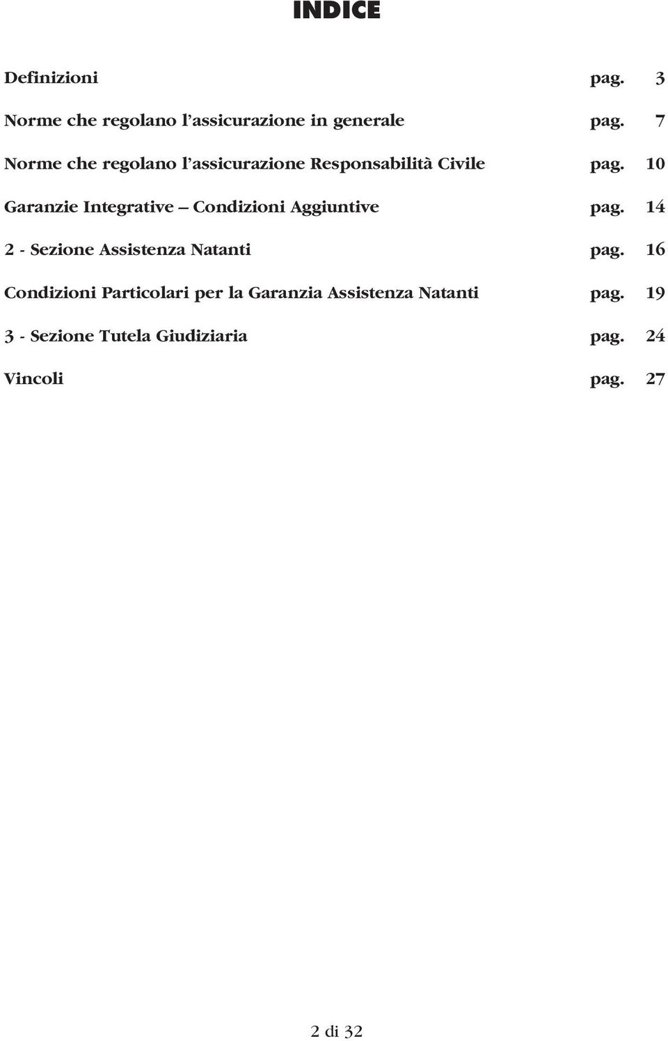 10 Garanzie Integrative Condizioni Aggiuntive pag. 14 2 - Sezione Assistenza Natanti pag.