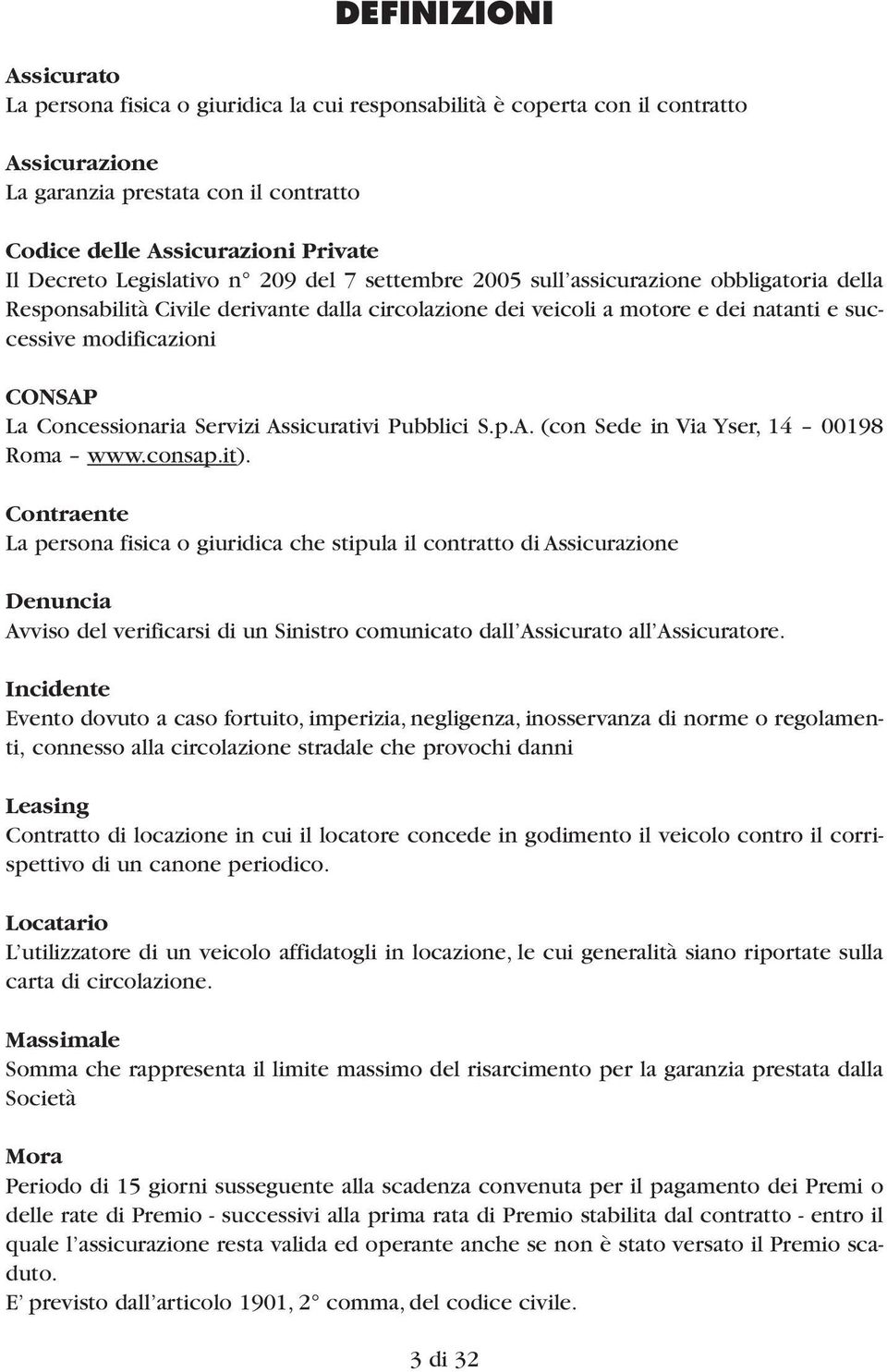 Concessionaria Servizi Assicurativi Pubblici S.p.A. (con Sede in Via Yser, 14 00198 Roma www.consap.it).