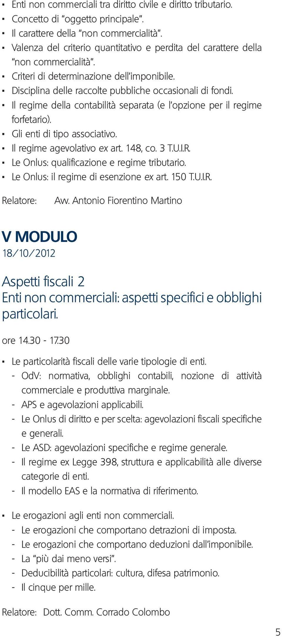 . Il regime della contabilità separata (e l opzione per il regime forfetario).. Gli enti di tipo associativo.. Il regime agevolativo ex art. 148, co. 3 T.U.I.R.