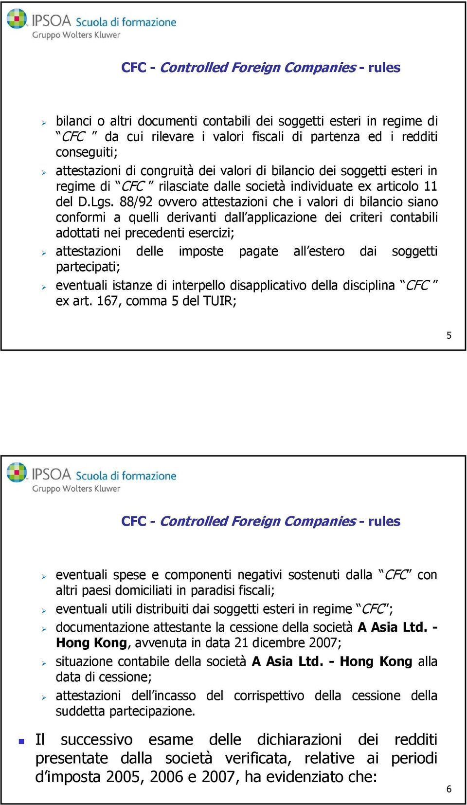 88/92 ovvero attestazioni che i valori di bilancio siano conformi a quelli derivanti dall applicazione dei criteri contabili adottati nei precedenti esercizi; attestazioni delle imposte pagate all