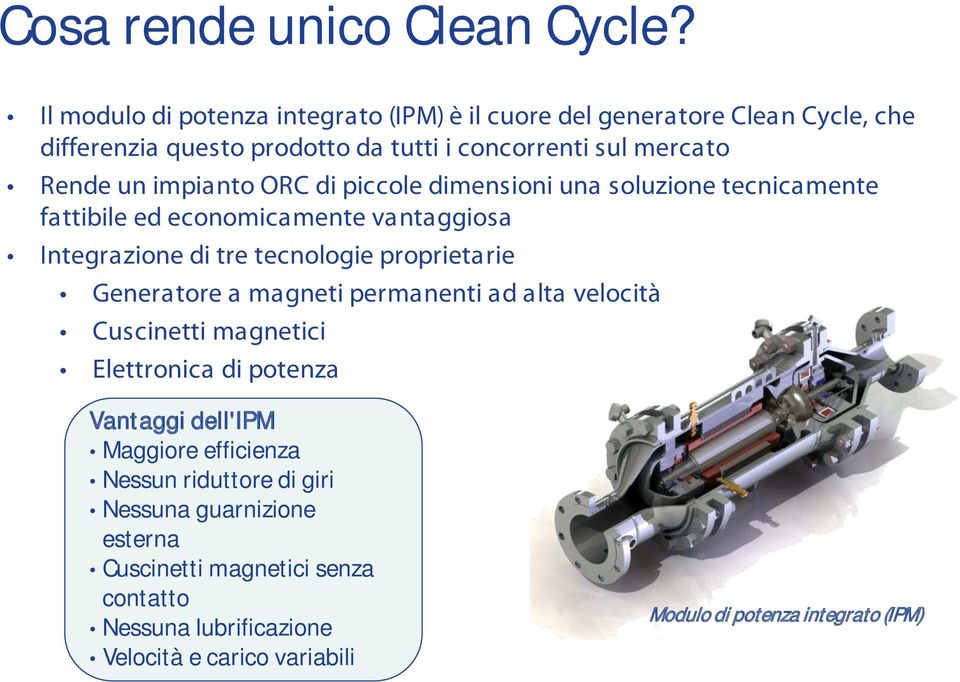 impianto ORC di piccole dimensioni una soluzione tecnicamente fattibile ed economicamente vantaggiosa Integrazione di tre tecnologie proprietarie Generatore