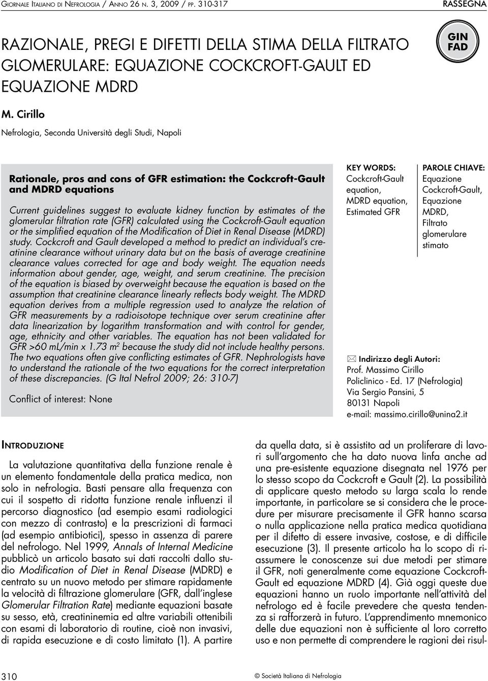 estimates of the glomerular filtration rate (GFR) calculated using the Cockcroft-Gault equation or the simplified equation of the Modification of Diet in Renal Disease (MDRD) study.