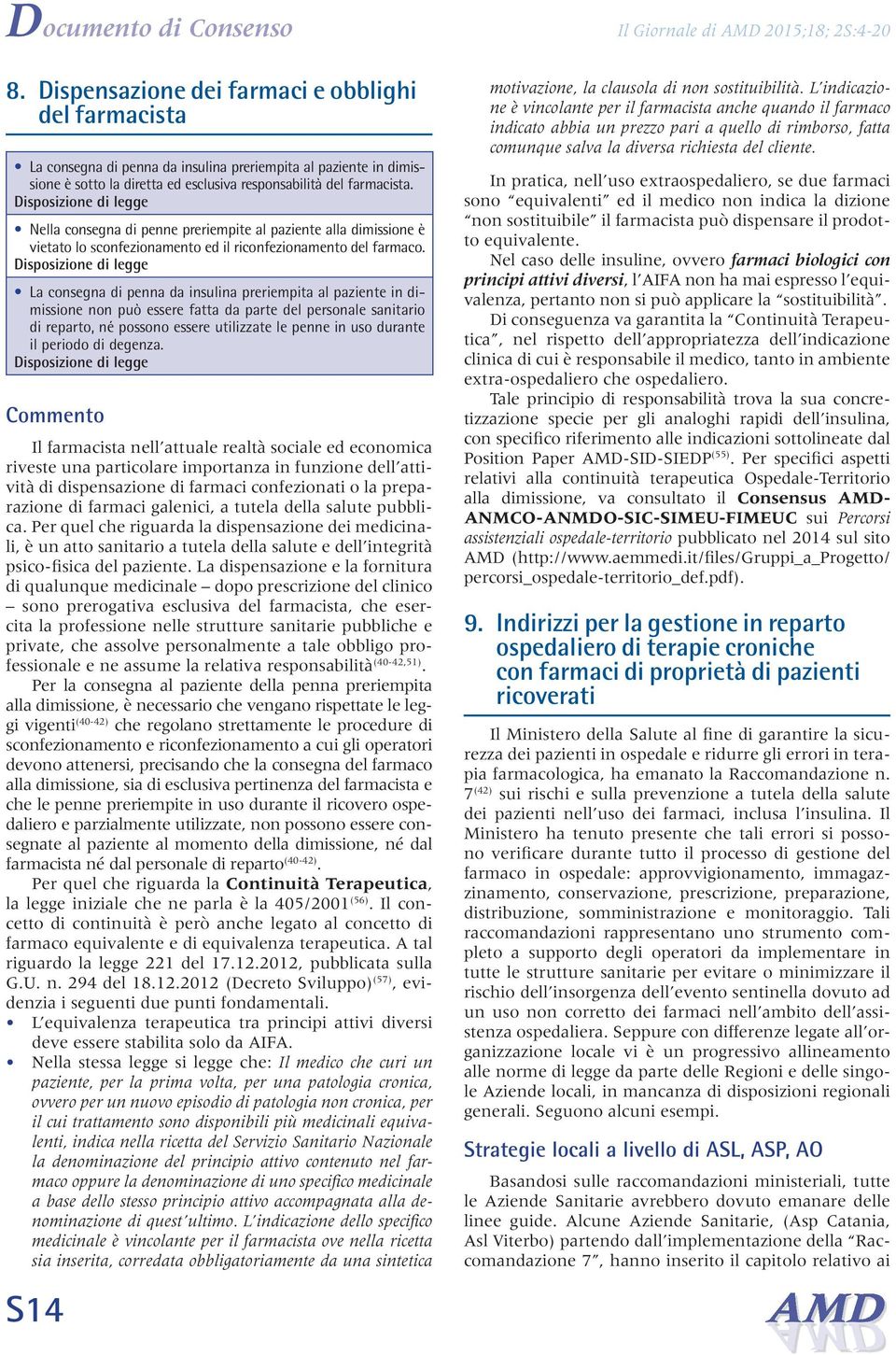 Disposizione di legge Nella consegna di penne preriempite al paziente alla dimissione è vietato lo sconfezionamento ed il riconfezionamento del farmaco.