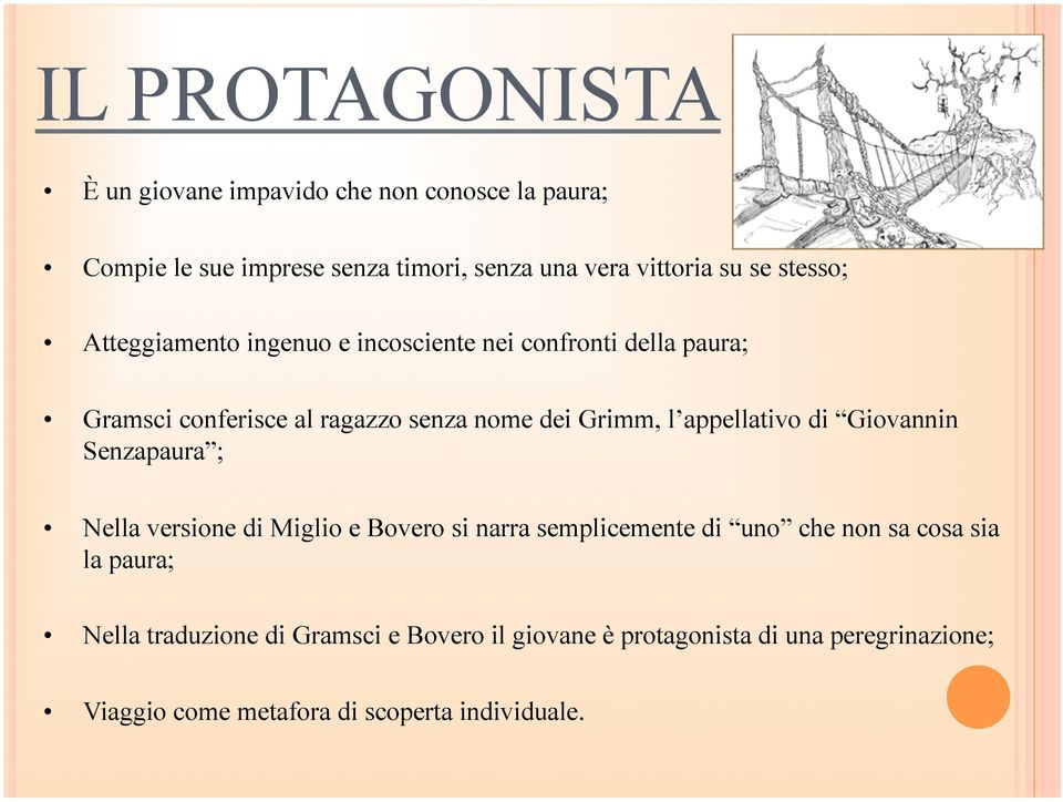 appellativo di Giovannin Senzapaura ; Nella versione di Miglio e Bovero si narra semplicemente di uno che non sa cosa sia la