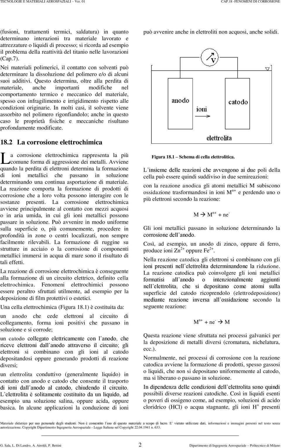 Questo determina, oltre alla perdita di materiale, anche importanti modifiche nel comportamento termico e meccanico del materiale, spesso con infragilimento e irrigidimento rispetto alle condizioni