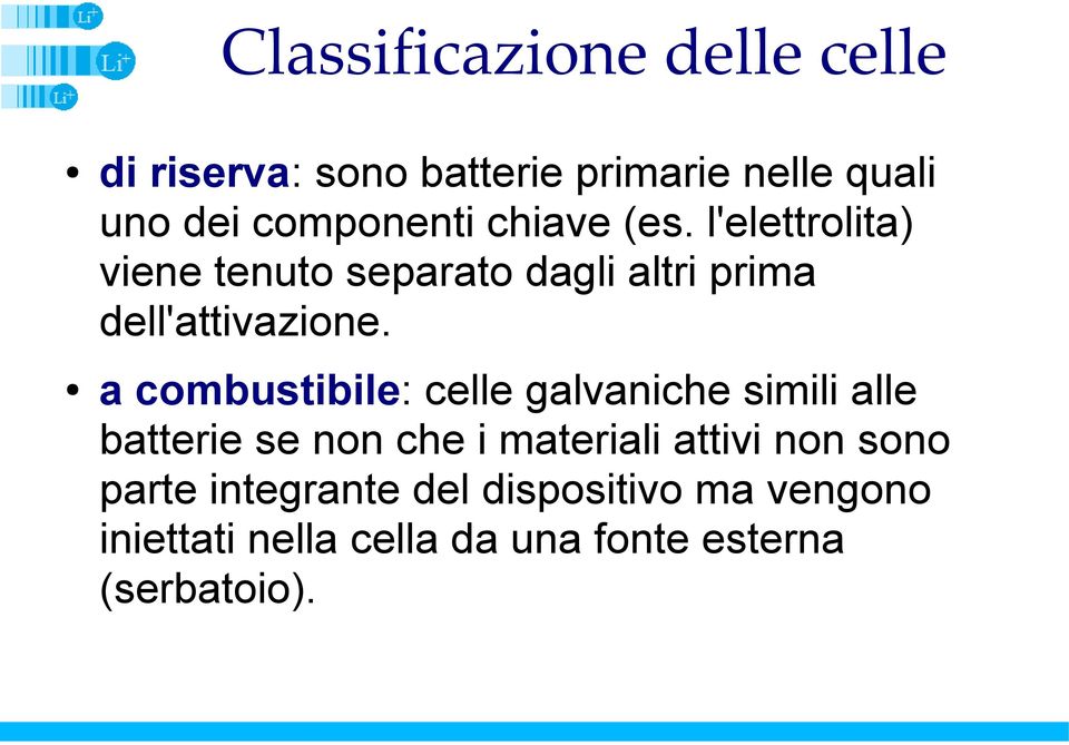 l'elettrolita) viene tenuto separato dagli altri prima dell'attivazione.