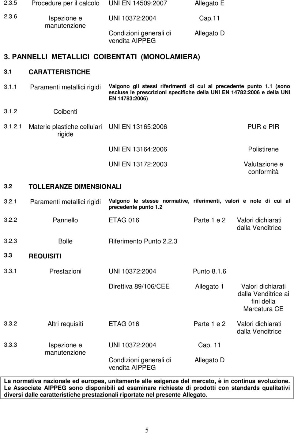 1 (sono escluse le prescrizioni specifiche della UNI EN 14782: